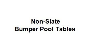 NON-SLATE BUMPER POOL TABLES
